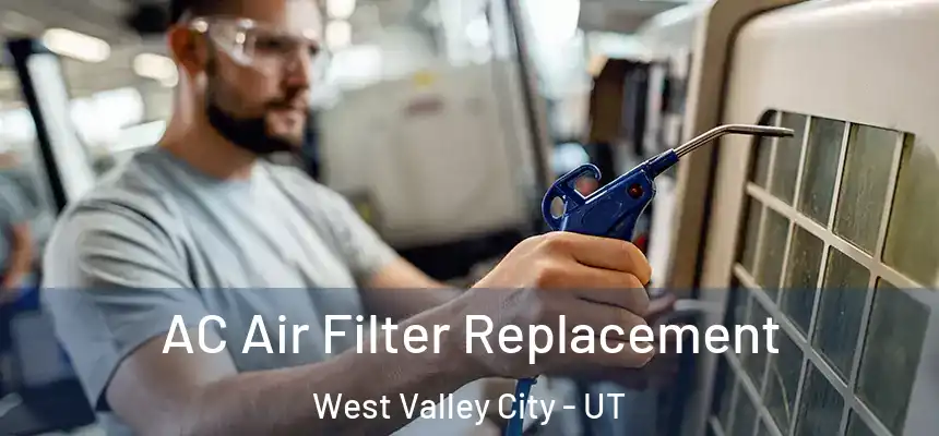 AC Air Filter Replacement West Valley City - UT