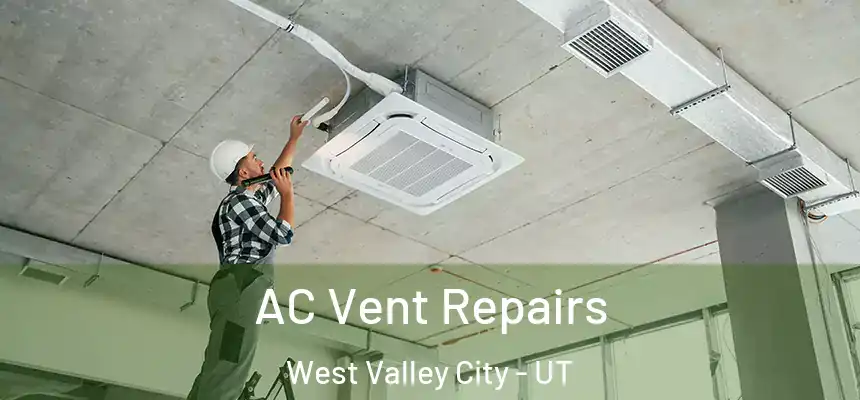  AC Vent Repairs West Valley City - UT
