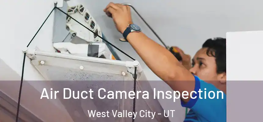 Air Duct Camera Inspection West Valley City - UT