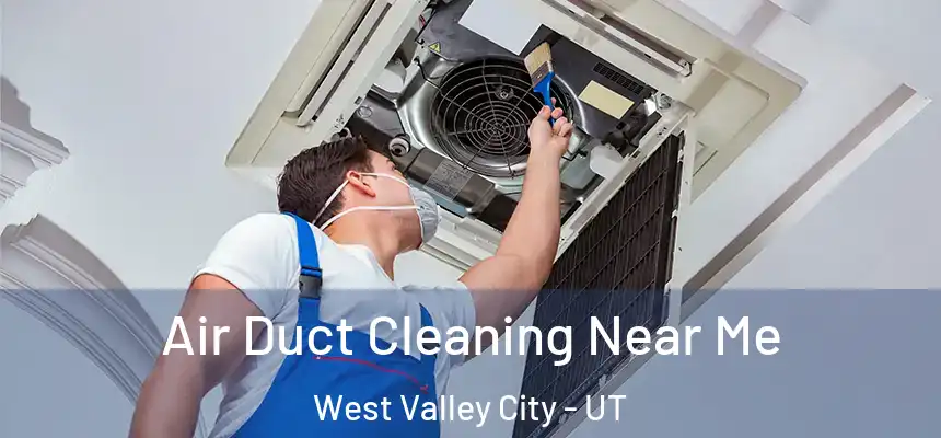  Air Duct Cleaning Near Me West Valley City - UT