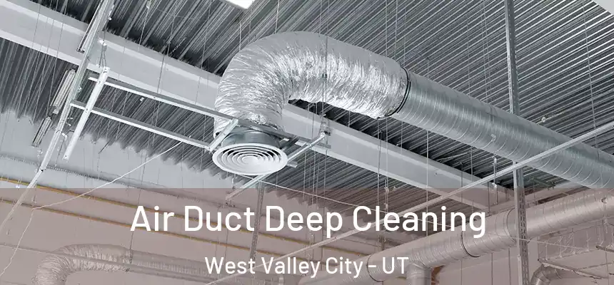 Air Duct Deep Cleaning West Valley City - UT