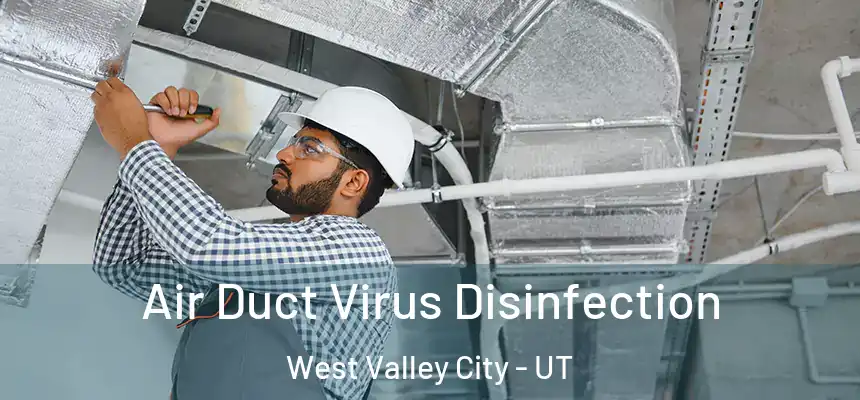 Air Duct Virus Disinfection West Valley City - UT