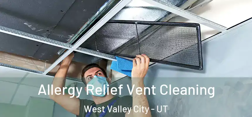  Allergy Relief Vent Cleaning West Valley City - UT