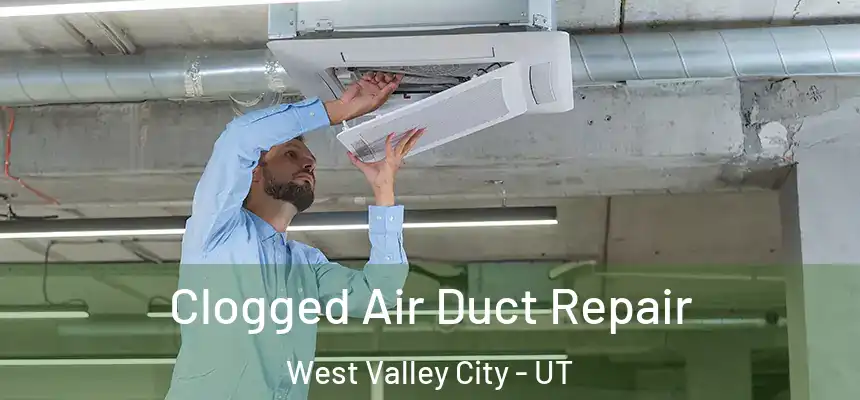 Clogged Air Duct Repair West Valley City - UT