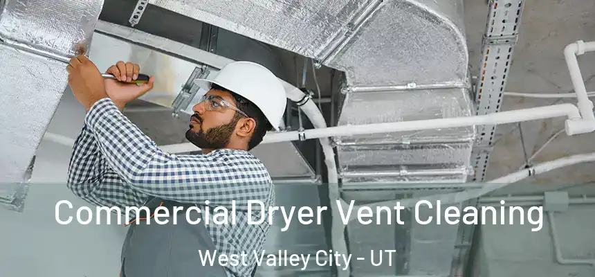 Commercial Dryer Vent Cleaning West Valley City - UT