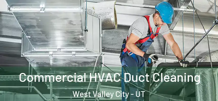 Commercial HVAC Duct Cleaning West Valley City - UT