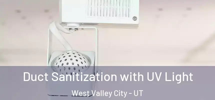 Duct Sanitization with UV Light West Valley City - UT