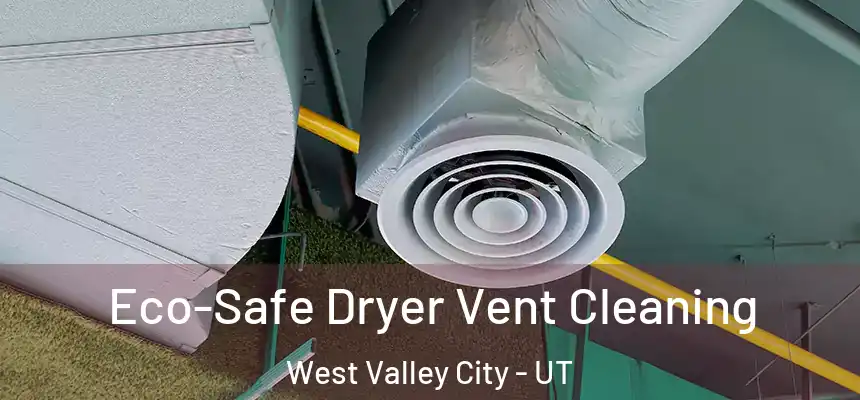 Eco-Safe Dryer Vent Cleaning West Valley City - UT