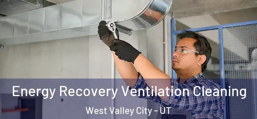 Energy Recovery Ventilation Cleaning West Valley City - UT