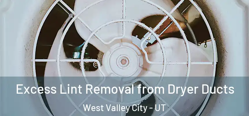 Excess Lint Removal from Dryer Ducts West Valley City - UT