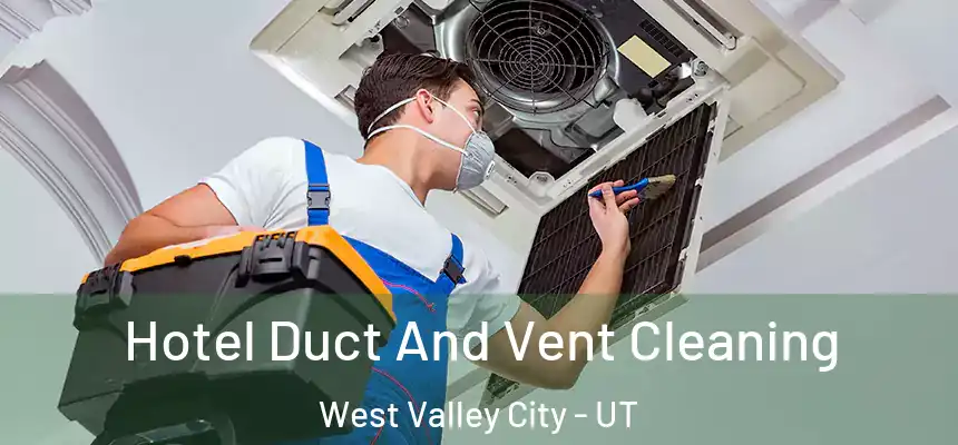 Hotel Duct And Vent Cleaning West Valley City - UT