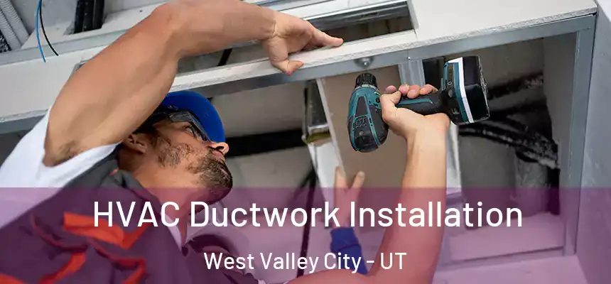  HVAC Ductwork Installation West Valley City - UT