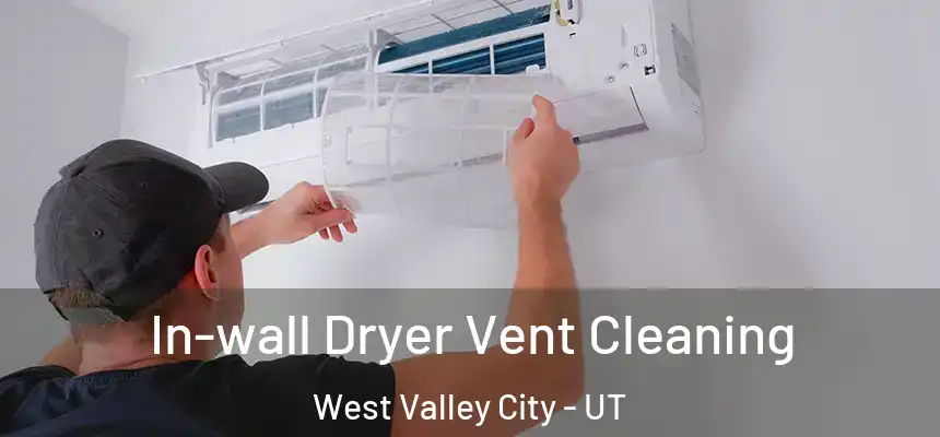 In-wall Dryer Vent Cleaning West Valley City - UT