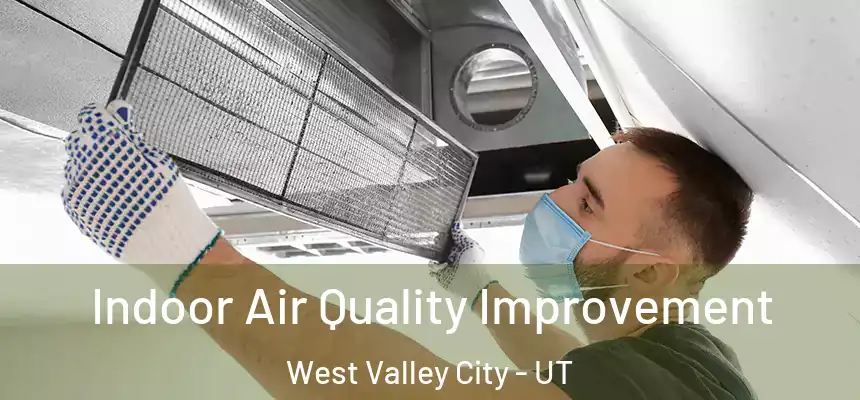 Indoor Air Quality Improvement West Valley City - UT