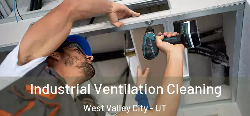 Industrial Ventilation Cleaning West Valley City - UT