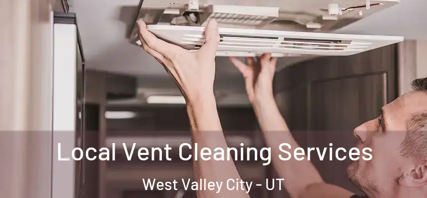 Local Vent Cleaning Services West Valley City - UT