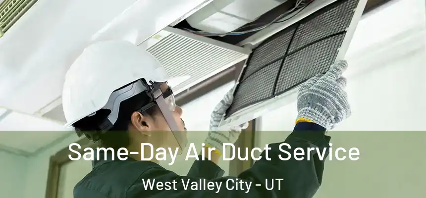 Same-Day Air Duct Service West Valley City - UT