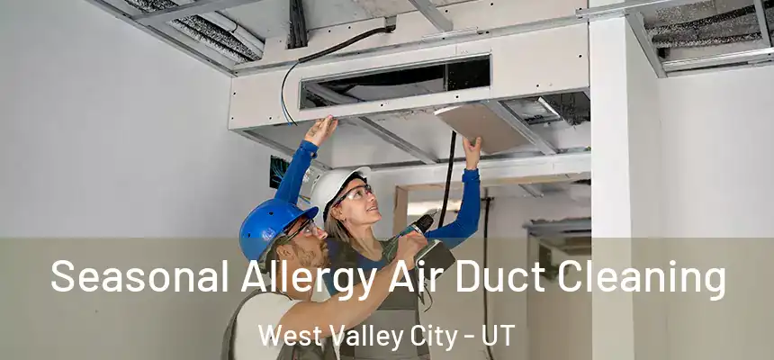 Seasonal Allergy Air Duct Cleaning West Valley City - UT