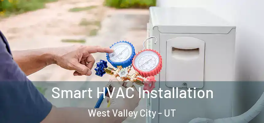  Smart HVAC Installation West Valley City - UT