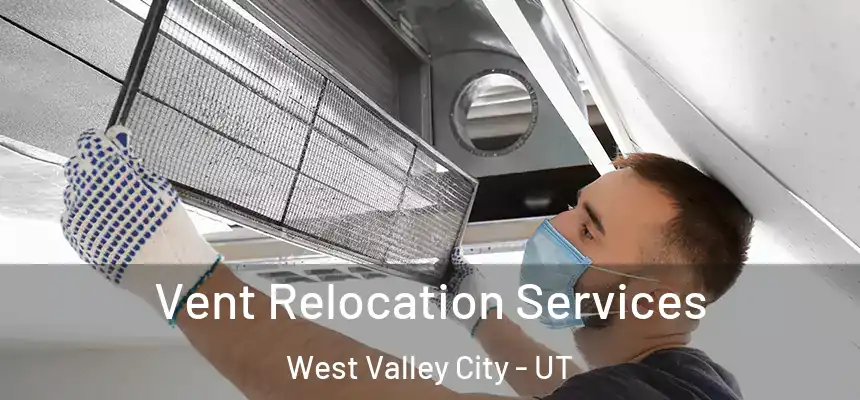 Vent Relocation Services West Valley City - UT